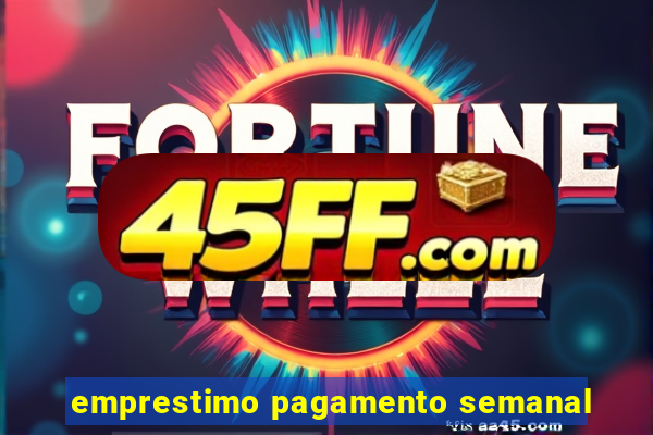emprestimo pagamento semanal